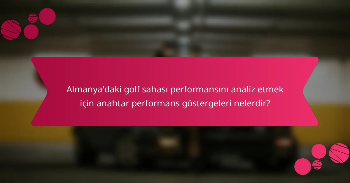 Almanya'daki golf sahası performansını analiz etmek için anahtar performans göstergeleri nelerdir?