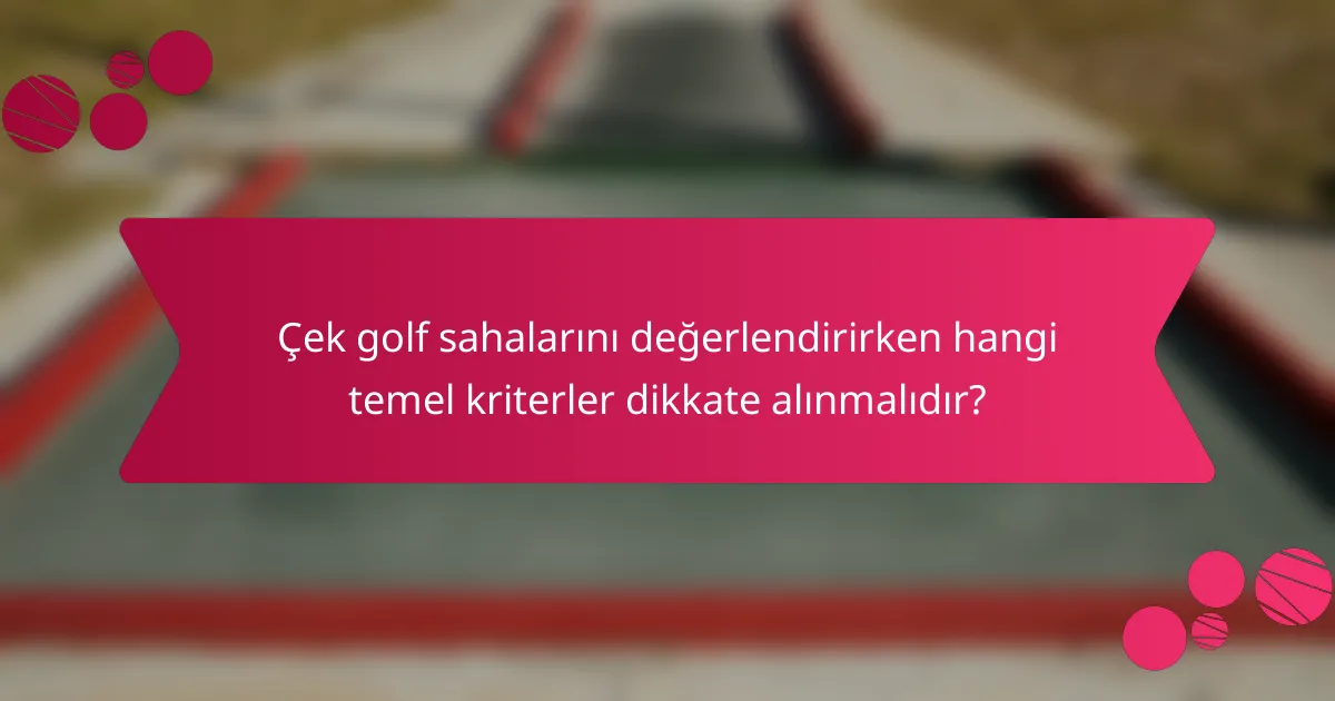 Çek golf sahalarını değerlendirirken hangi temel kriterler dikkate alınmalıdır?