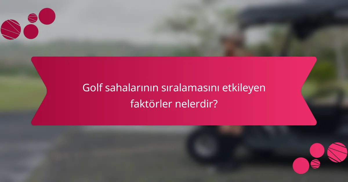Golf sahalarının sıralamasını etkileyen faktörler nelerdir?