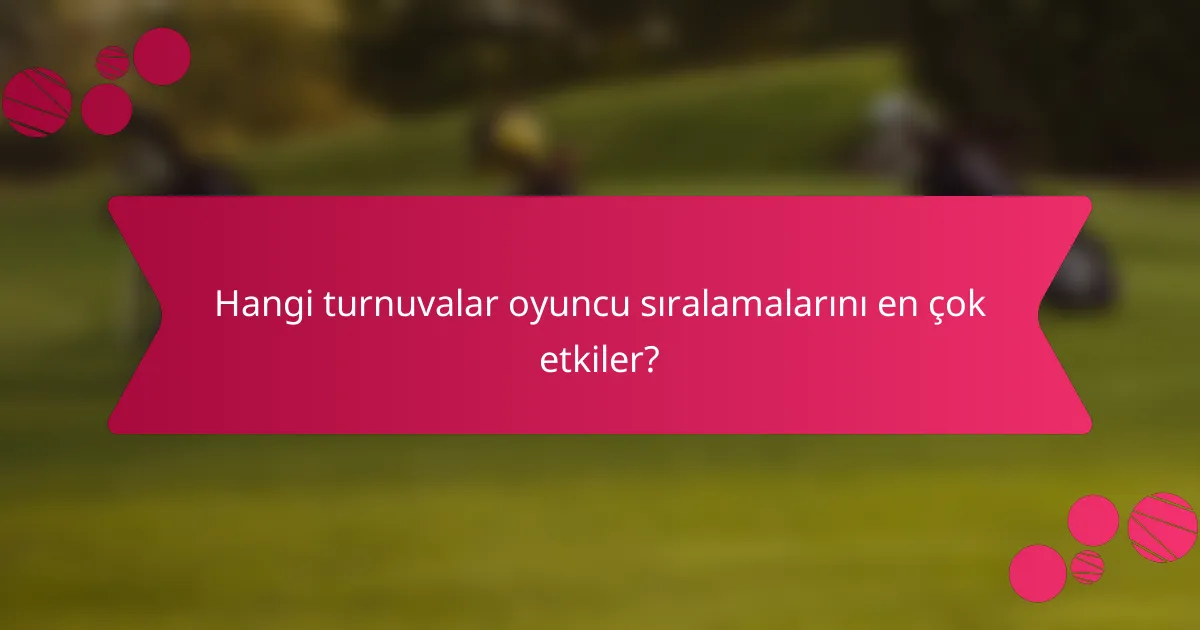 Hangi turnuvalar oyuncu sıralamalarını en çok etkiler?