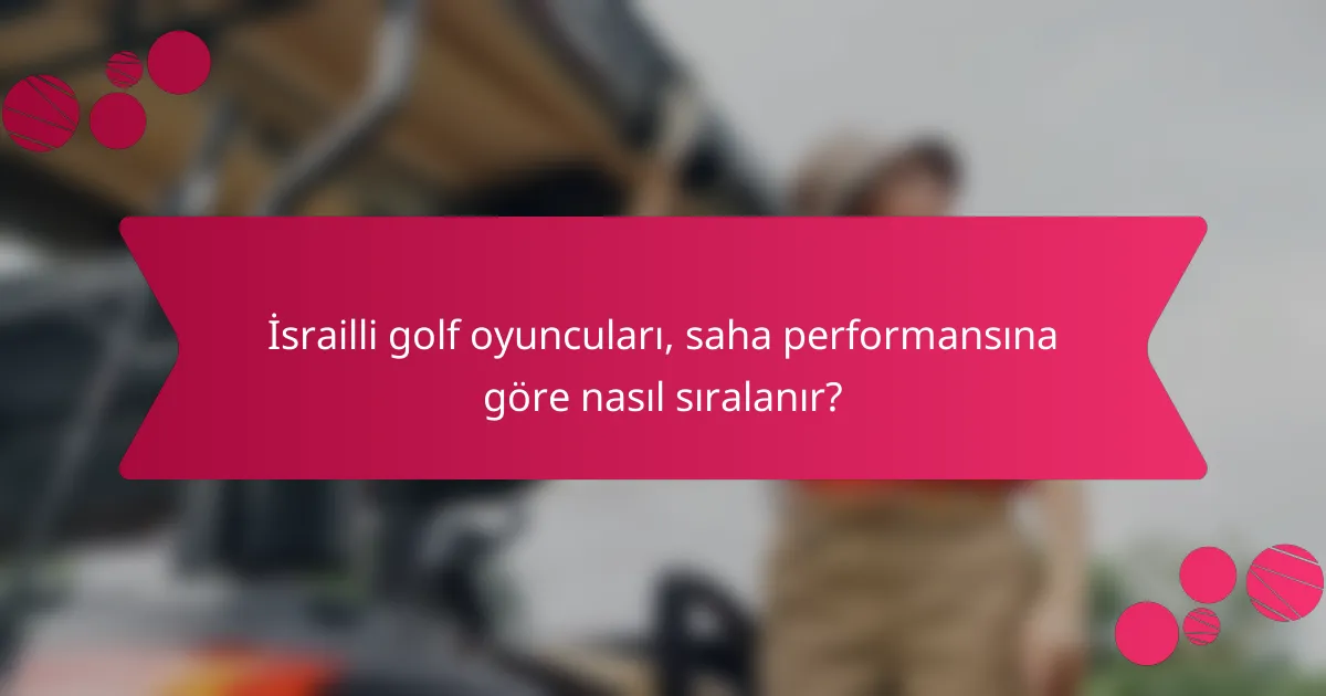 İsrailli golf oyuncuları, saha performansına göre nasıl sıralanır?