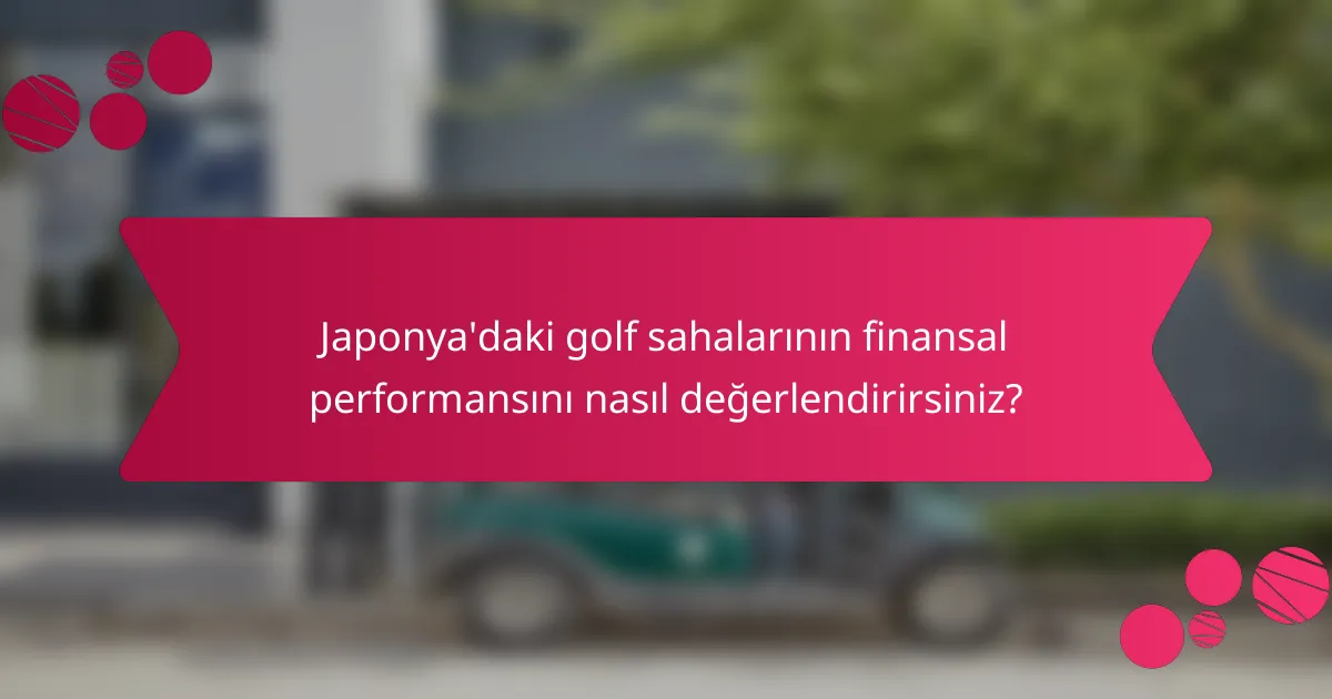 Japonya'daki golf sahalarının finansal performansını nasıl değerlendirirsiniz?