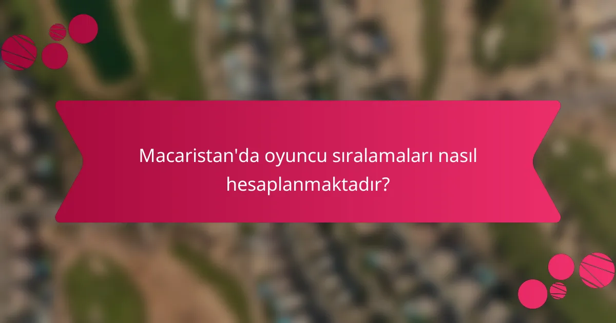 Macaristan'da oyuncu sıralamaları nasıl hesaplanmaktadır?