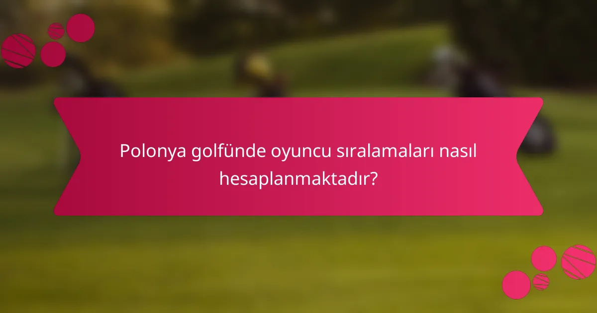 Polonya golfünde oyuncu sıralamaları nasıl hesaplanmaktadır?