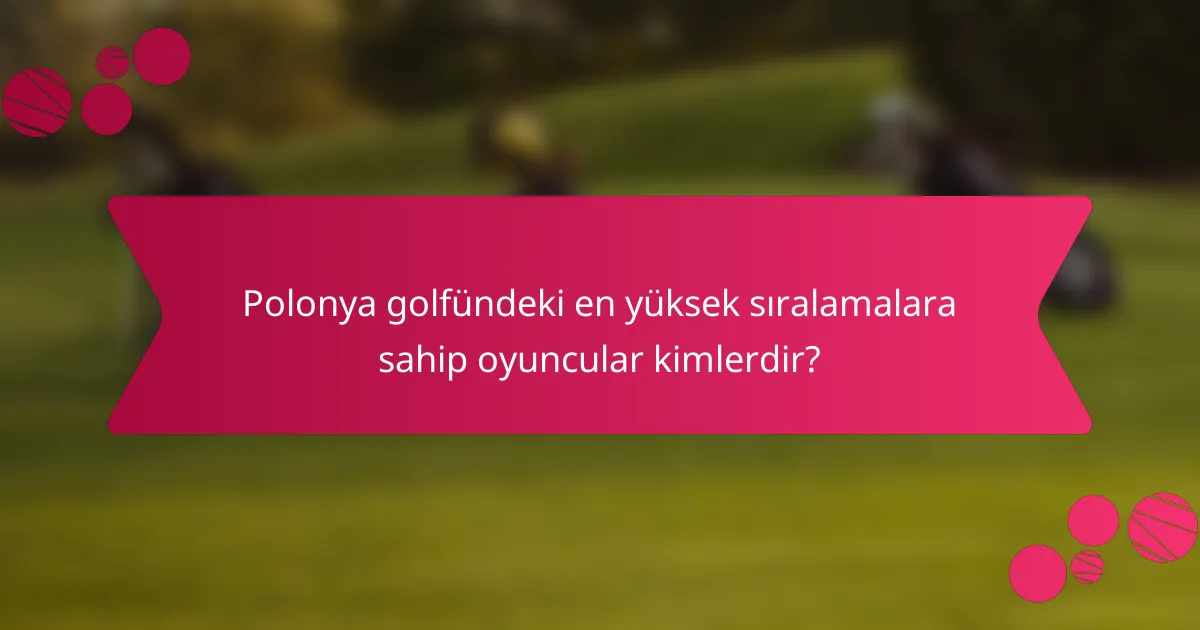 Polonya golfündeki en yüksek sıralamalara sahip oyuncular kimlerdir?