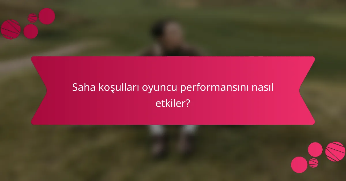 Saha koşulları oyuncu performansını nasıl etkiler?