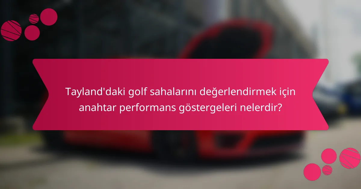 Tayland'daki golf sahalarını değerlendirmek için anahtar performans göstergeleri nelerdir?