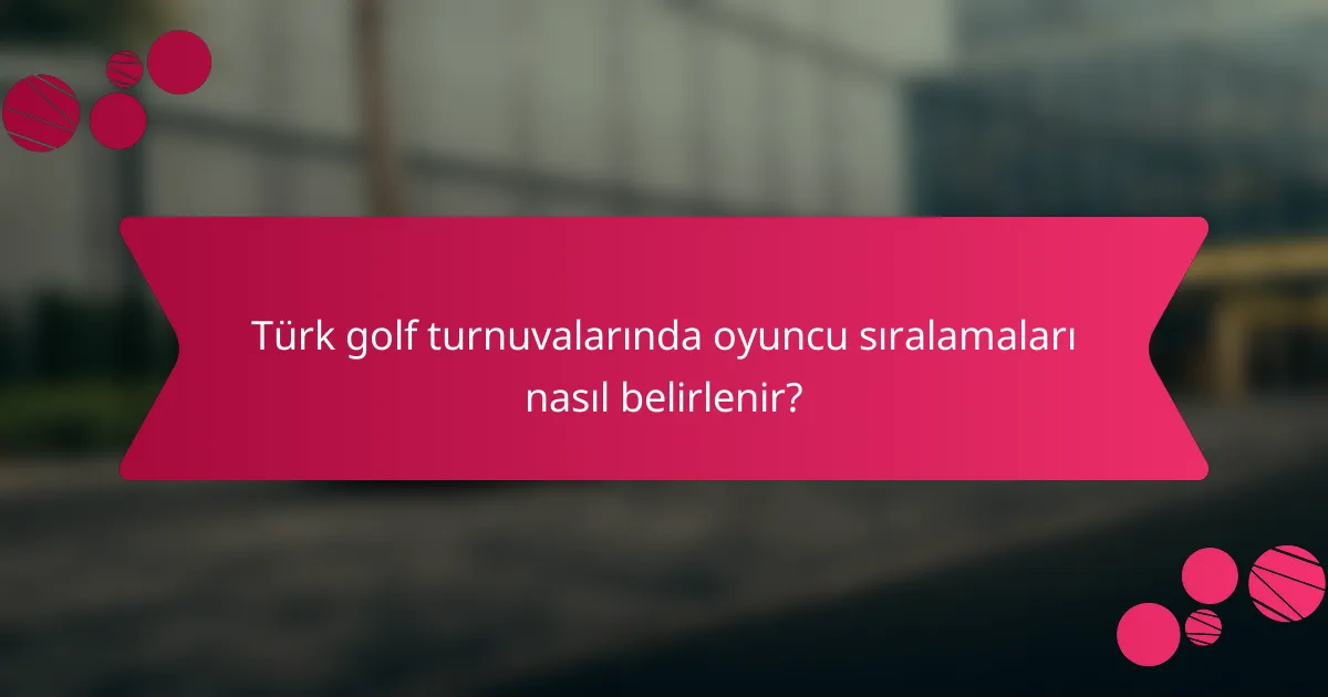 Türk golf turnuvalarında oyuncu sıralamaları nasıl belirlenir?